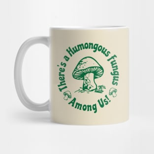 There Is a Humongous Fungus Among Us Mug